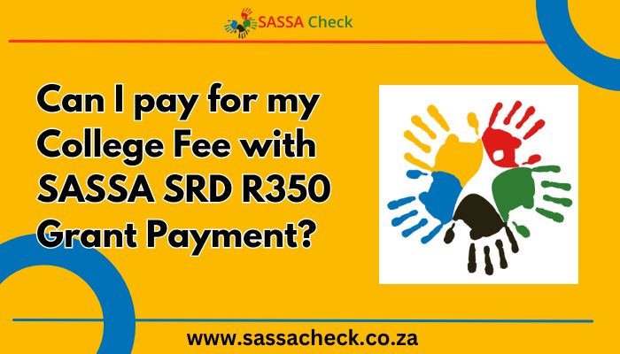 Can I pay for my College Fee with SASSA SRD R350 Grant Payment